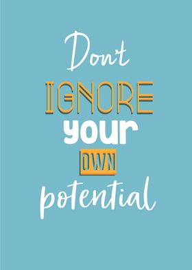 dont ignore your potential