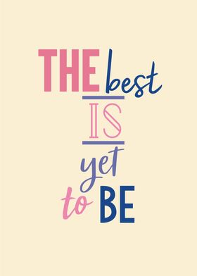 the best is yet to be