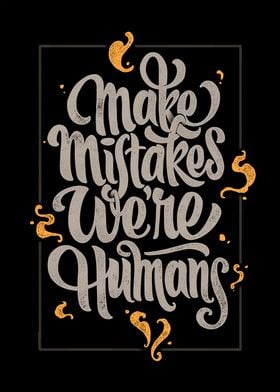 Make mistakes weare humans