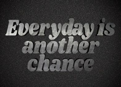 Everyday is another chance