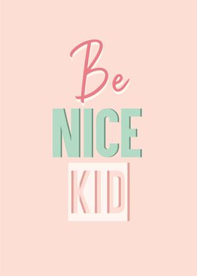 be nice kid
