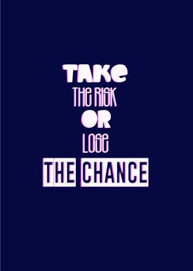 take risk or lose chance