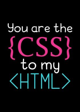 You Are the CSS to My HTML