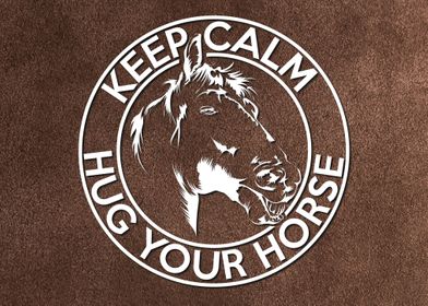 Calm and Hug Your Horse