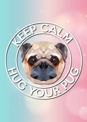 Calm and Hug Your Pug