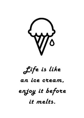 Life is like an ice cream