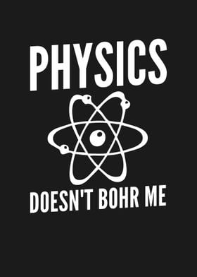 PHYSICS DOES NOT BOHR ME