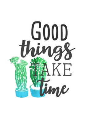 Good things take time