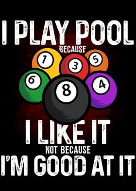 I Play Pool  I like it 