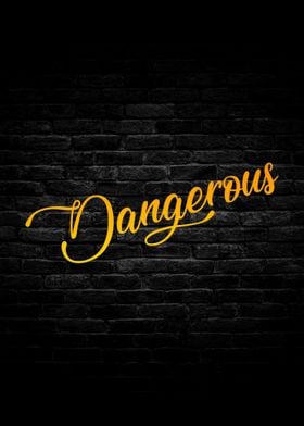 Dangerous