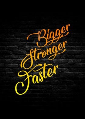 Bigger Stronger Faster