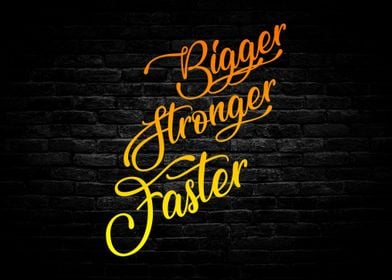 Bigger Stronger Faster