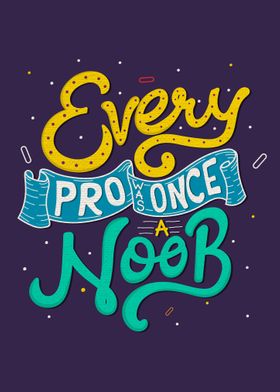 Every pro was once a noob