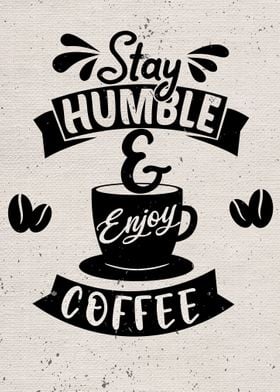 Stay Humble Enjoy Coffee