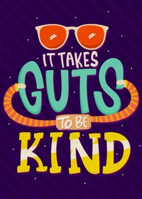 It takes guts to be kind