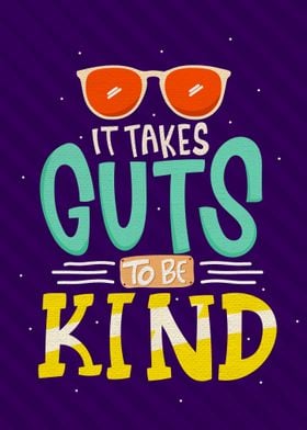It takes guts to be kind