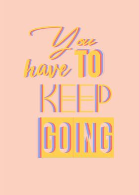 you have to keep going