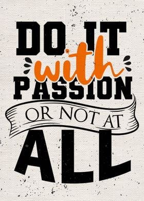 Do it with passion or not 