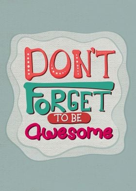 Dont forget to be awesome
