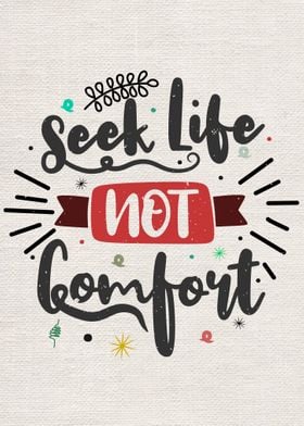 Seek life not comfort