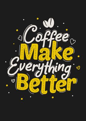 Coffee make everything