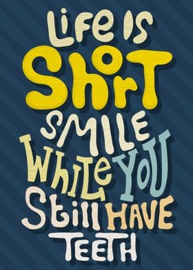 Life is short smile while 