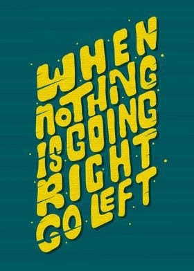When nothing goes right go