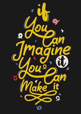 If you can imagine you can