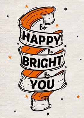 Be happy be bright be you