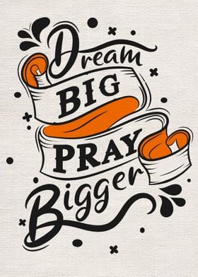 Dream big pray bigger