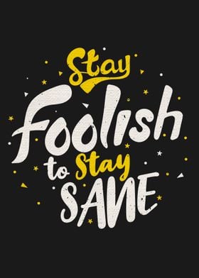 Stay foolish to stay sane