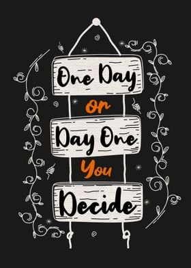 One day or day one you