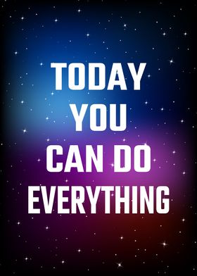 Today you can do everythin