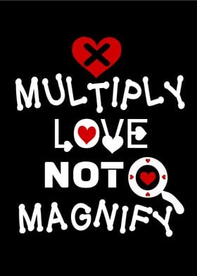 Multiply Love Not Magnify