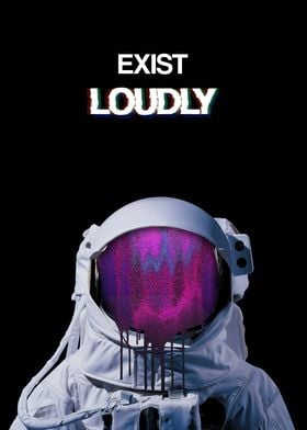 Exist loudly astronaut