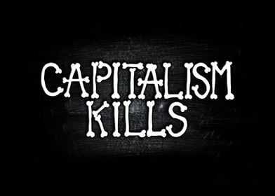 Capitalism Kills