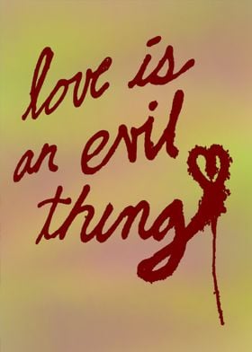 Love in an evil thing