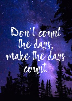 Make the days count