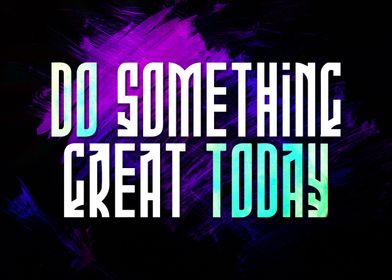 Do Something Great Today