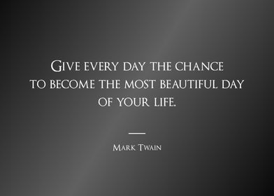 Give every day the chance