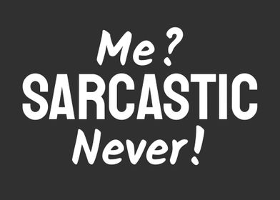 Me Sarcastic Never