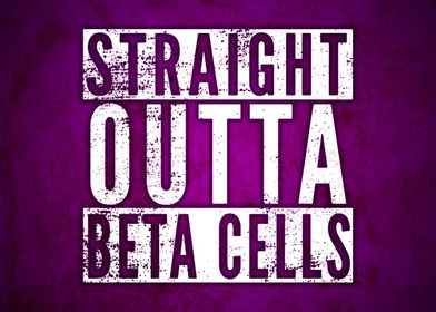 Straight Outta Beta Cells