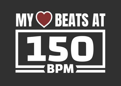 My Heart Beats at 150 BPM