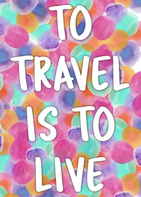 Travel Is To Live