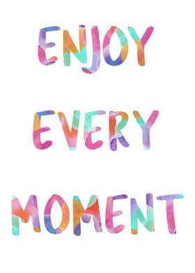 Enjoy Every Moment