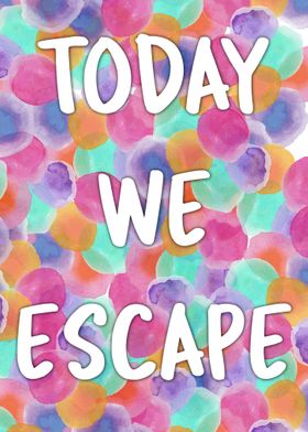 Today We Escape