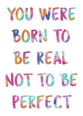 You were Born To Be Real