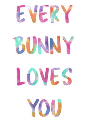 Every Bunny Loves You
