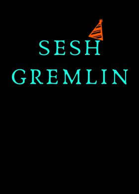 Sesh Gremlin 