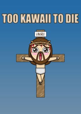 TOO KAWAII TO DIE